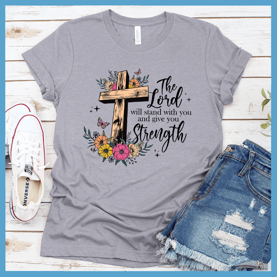 The Lord Will Stand With You and Give You Strength T-Shirt Colored Edition