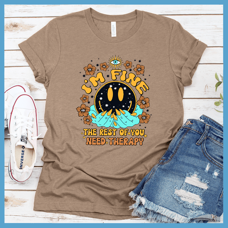 I'm Fine The Rest Of You Need Therapy T-Shirt Colored Edition