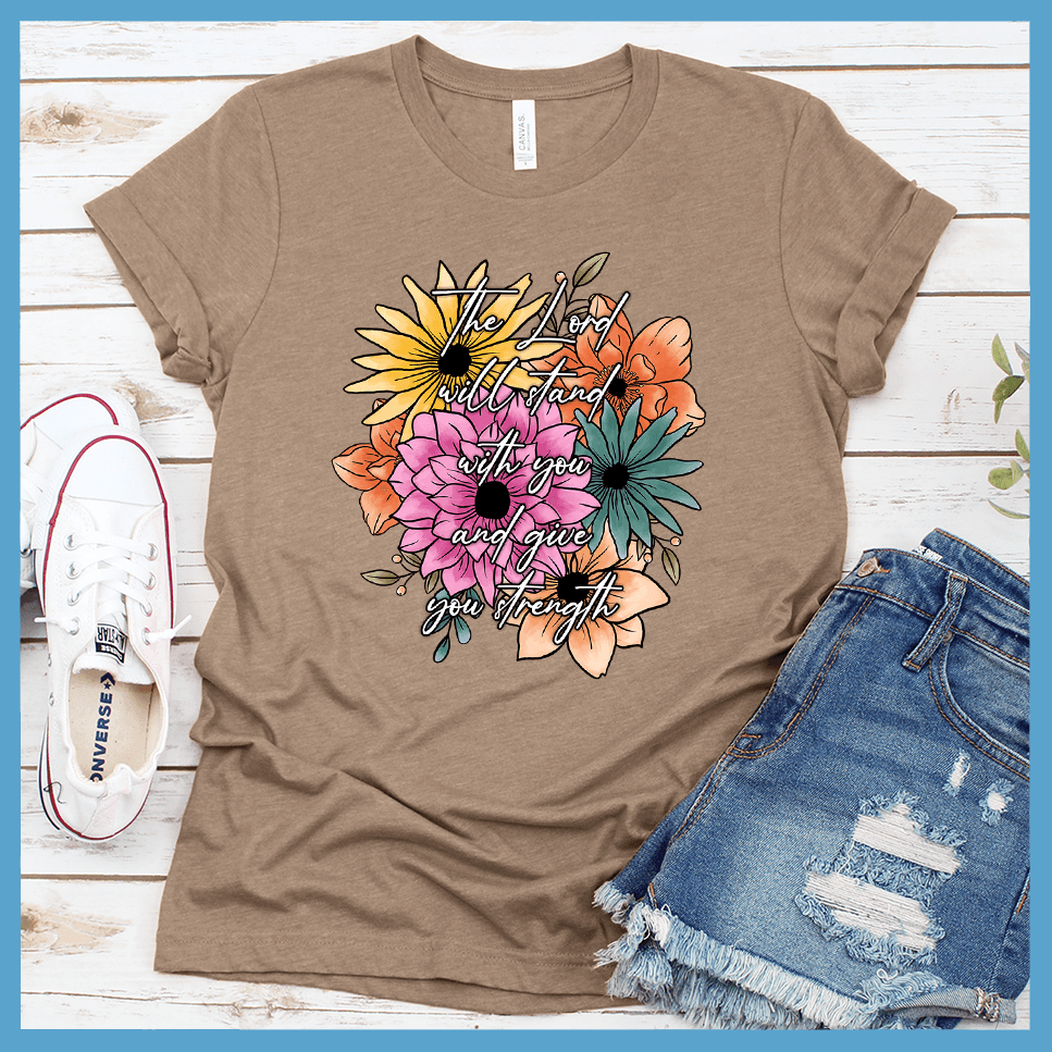 The Lord Will Stand With You And Give You Strength T-Shirt Floral Colored Edition