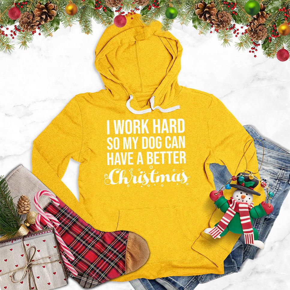 I Work Hard So My Dog Can Have A Better Christmas Hoodie - Brooke & Belle