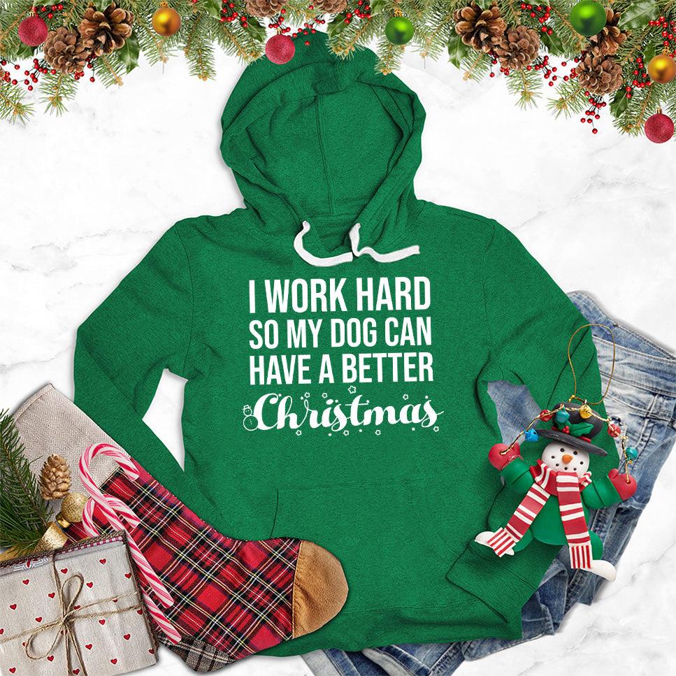 I Work Hard So My Dog Can Have A Better Christmas Hoodie - Brooke & Belle