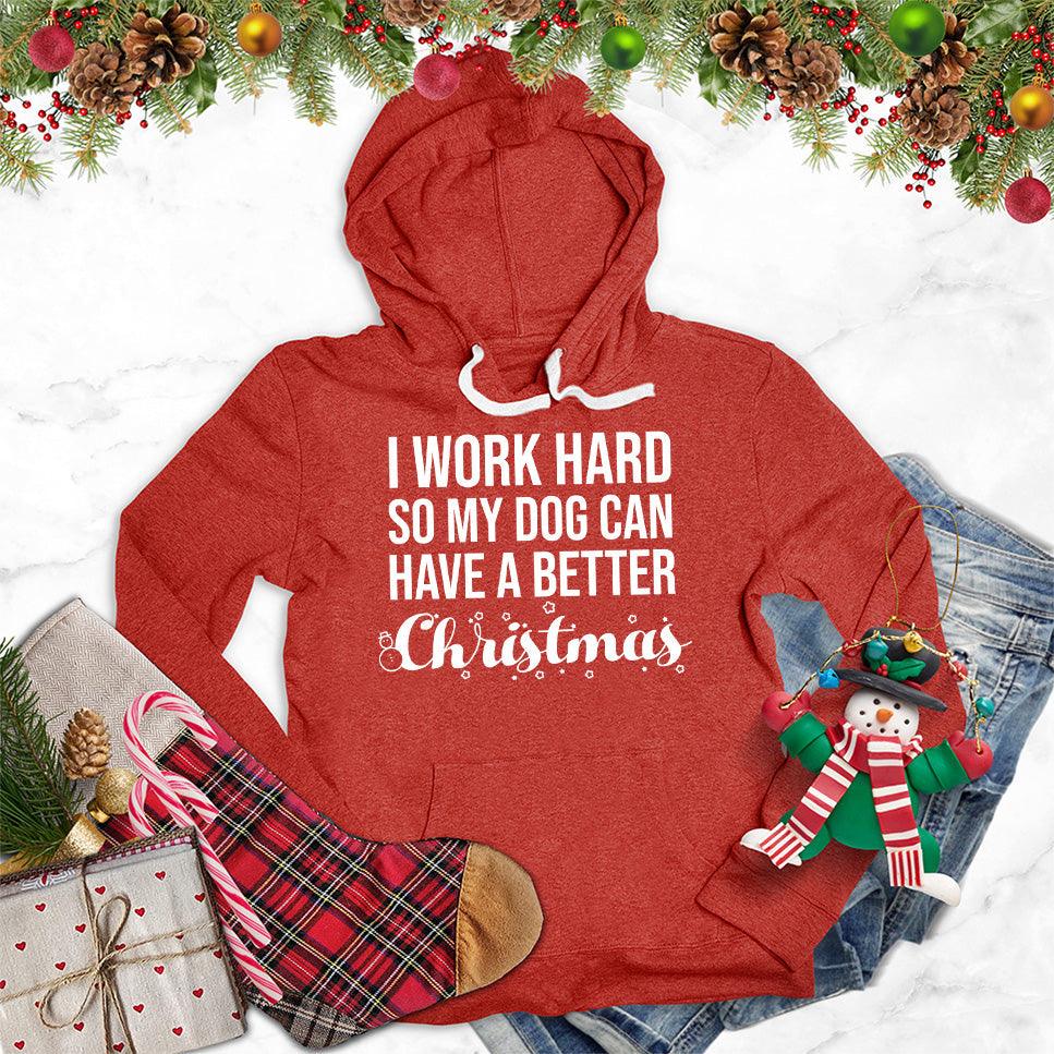 I Work Hard So My Dog Can Have A Better Christmas Hoodie - Brooke & Belle