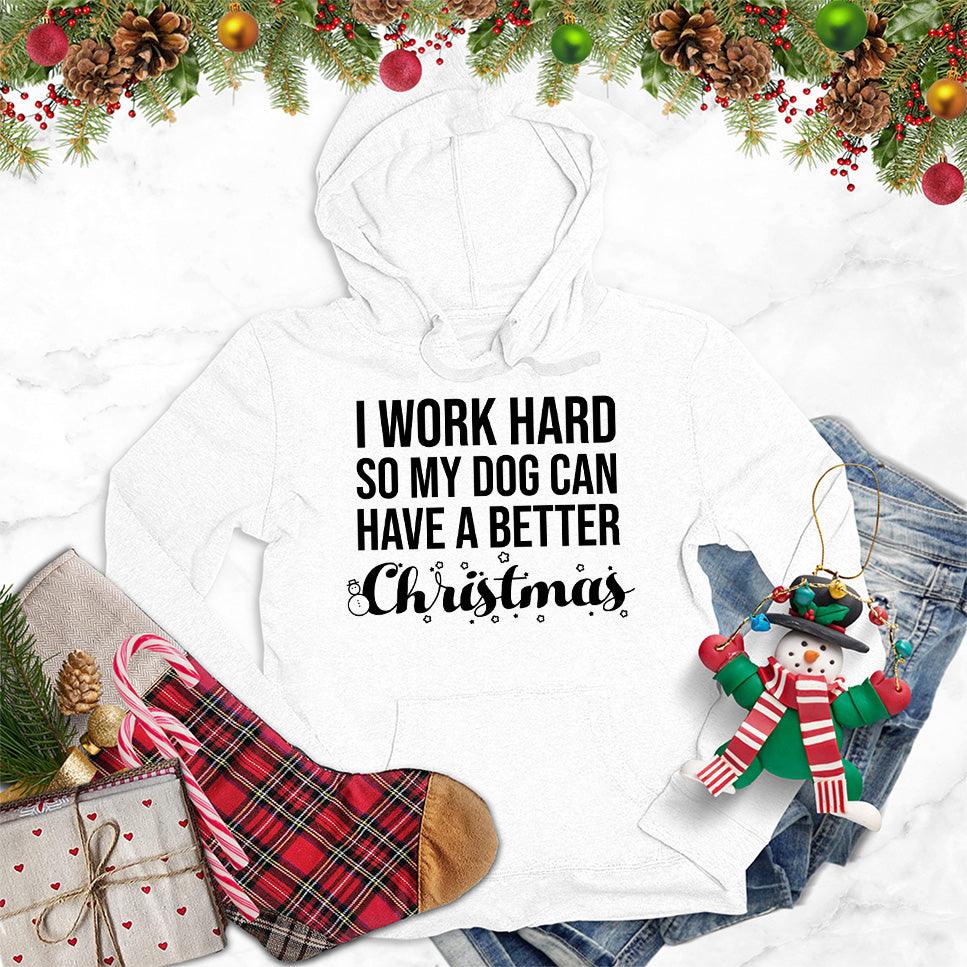 I Work Hard So My Dog Can Have A Better Christmas Hoodie - Brooke & Belle