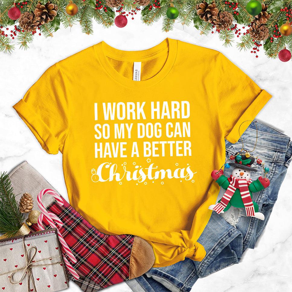I Work Hard So My Dog Can Have A Better Christmas T-Shirt - Brooke & Belle