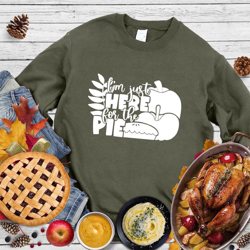 I'm Just Here For The Pie Version 3 Sweatshirt Military Green - Comfy sweatshirt with humorous "I'm Just Here For The Pie" design for dessert enthusiasts.