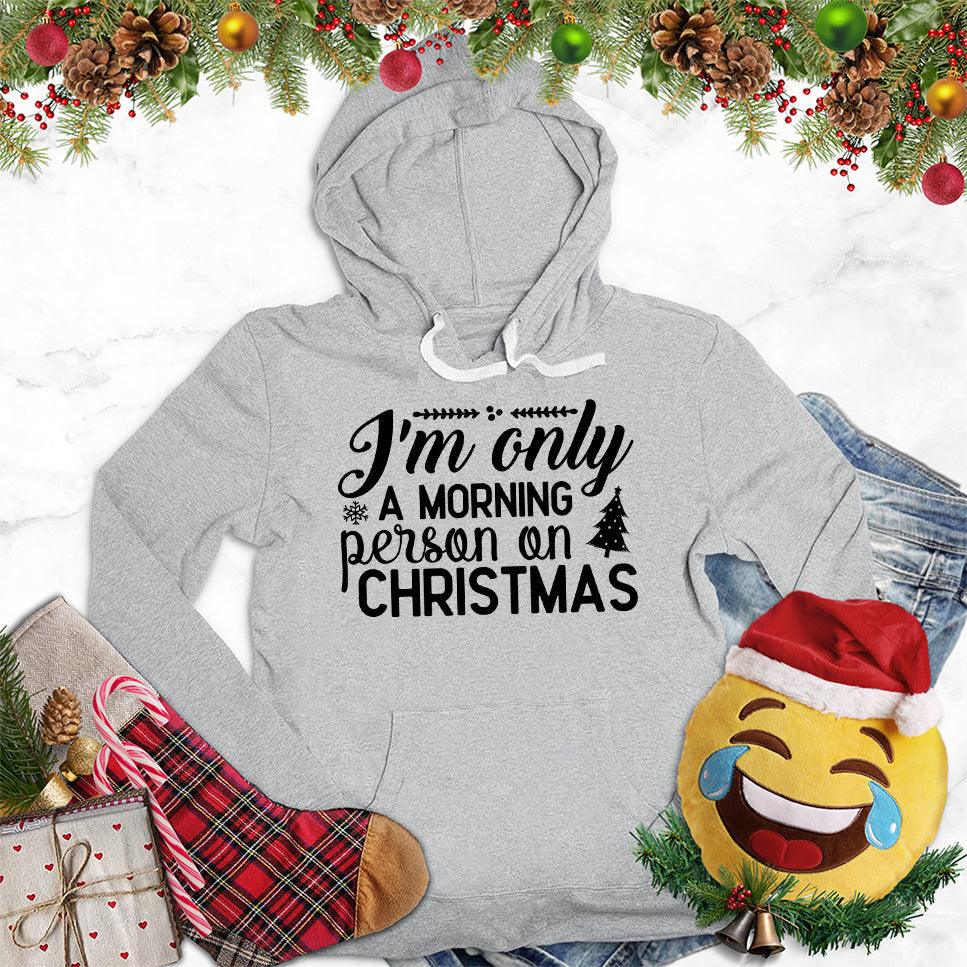 I'm Only A Morning Person On Christmas Hoodie - Brooke & Belle