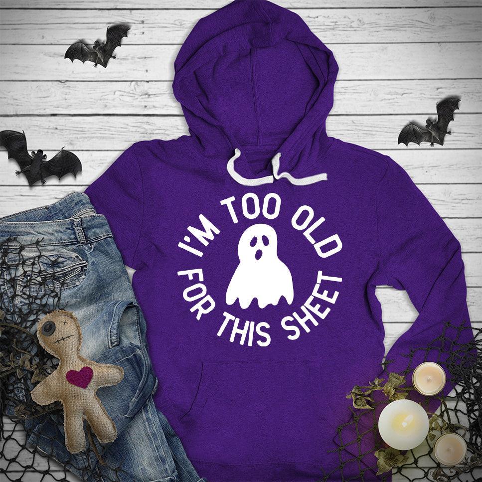 I'm Too Old For This Sheet Hoodie - Brooke & Belle