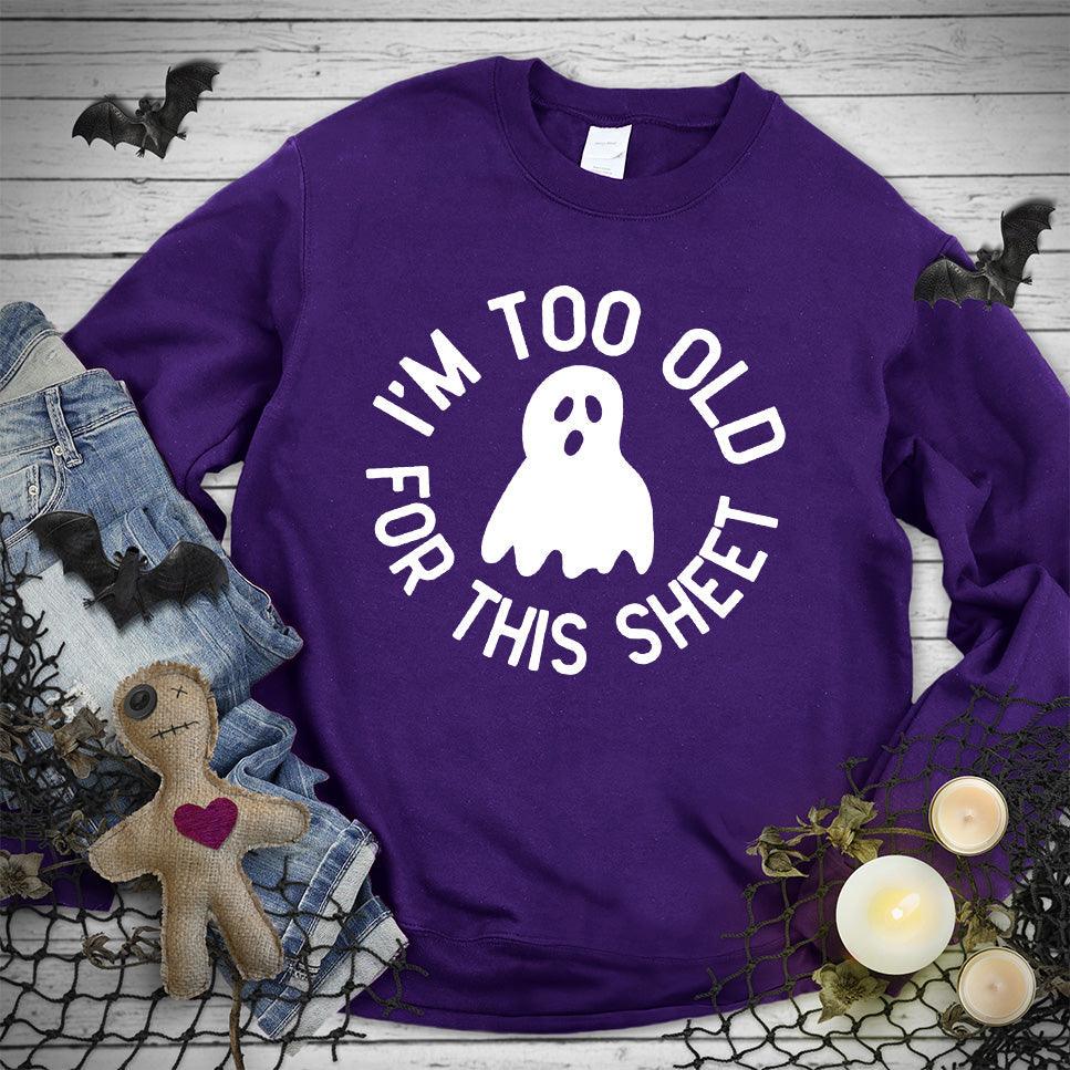 I'm Too Old For This Sheet Sweatshirt - Brooke & Belle