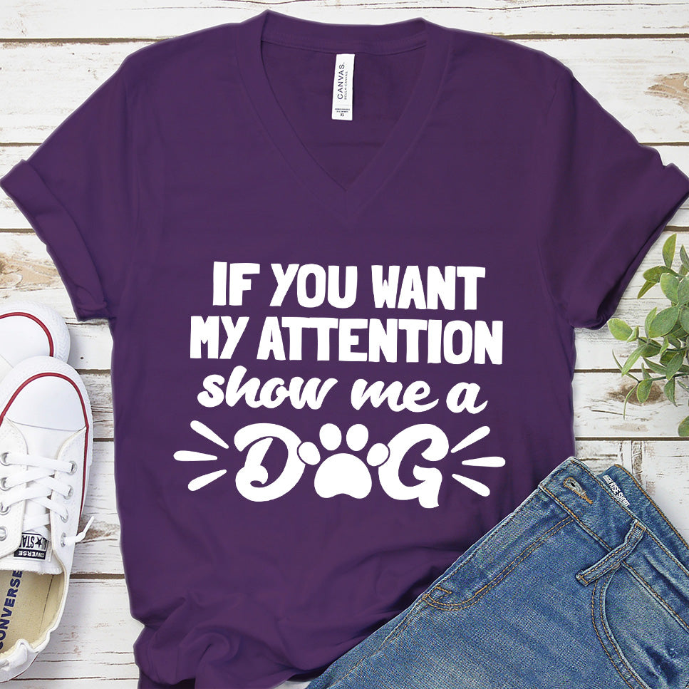 If You Want My Attention, Show Me A Dog V-Neck