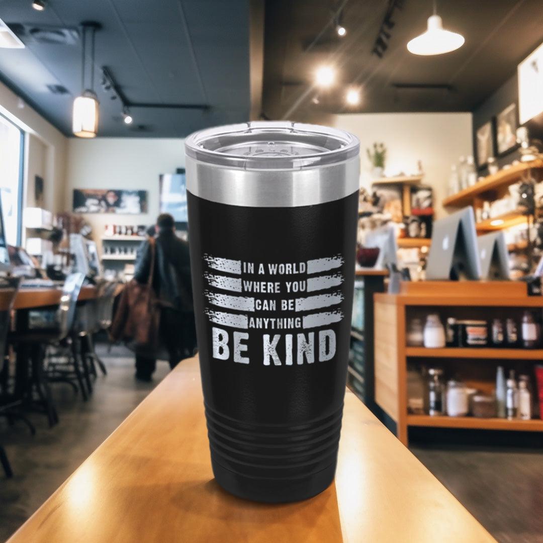 In A World Where You Can Be Anything Be Kind Tumbler - Brooke & Belle