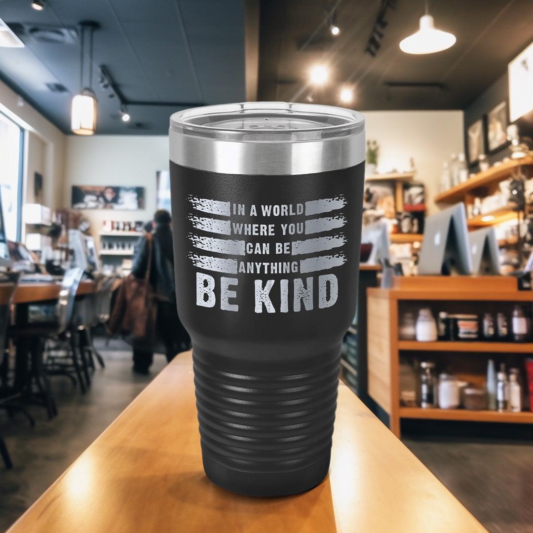 In A World Where You Can Be Anything Be Kind Tumbler - Brooke & Belle