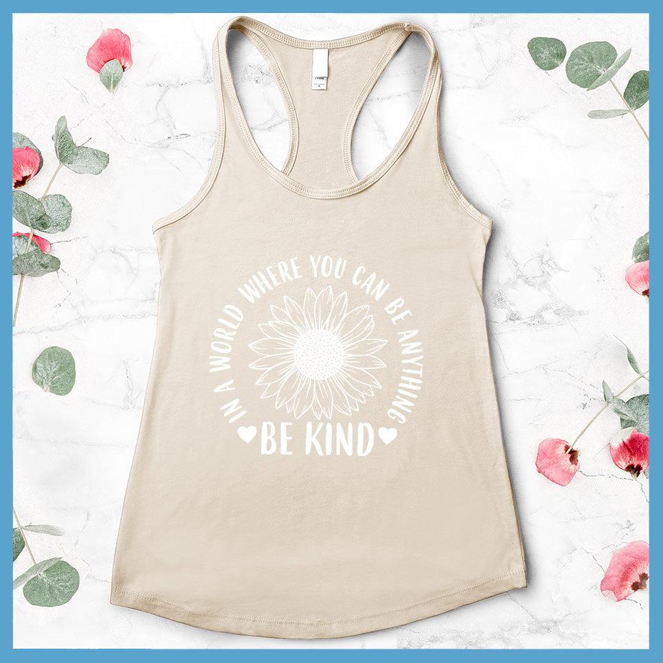 In A World Where You Can Be Anything Be Kind - Flower Version Tank Top - Brooke & Belle
