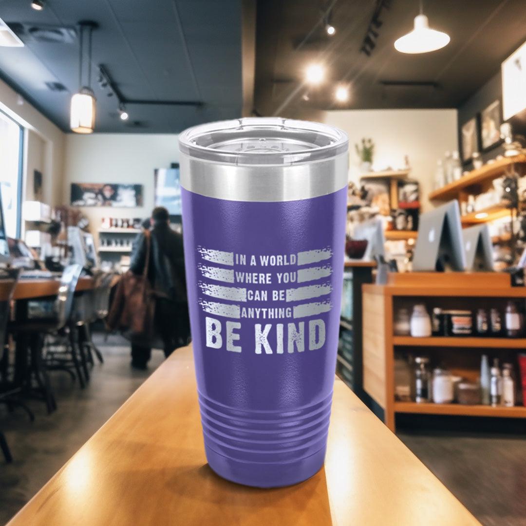 In A World Where You Can Be Anything Be Kind Tumbler - Brooke & Belle