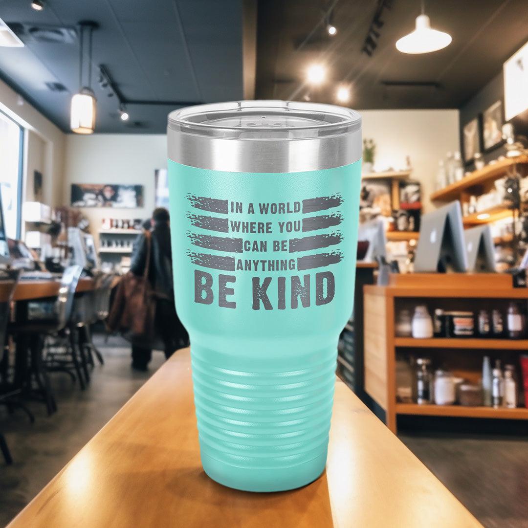 In A World Where You Can Be Anything Be Kind Tumbler - Brooke & Belle