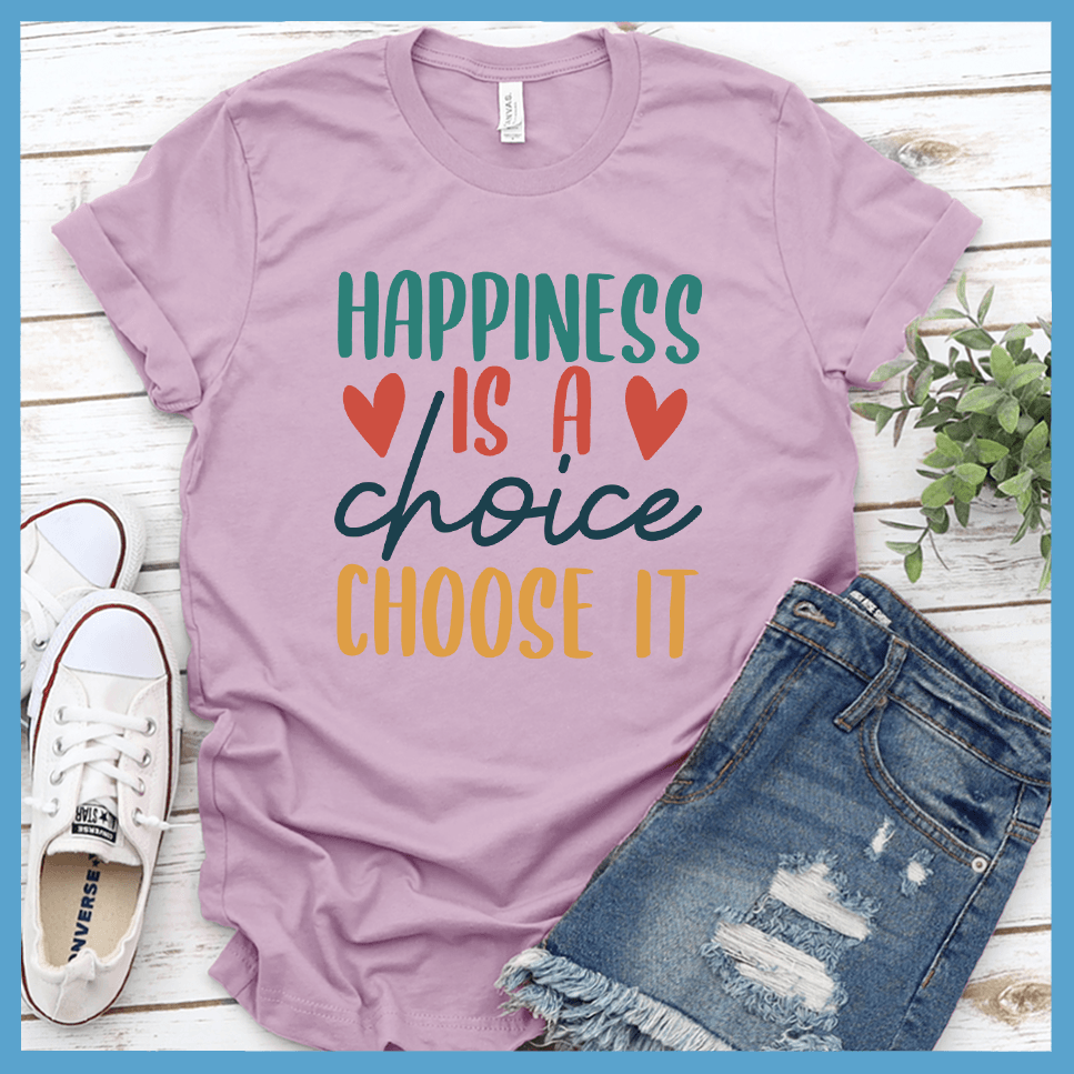 Happiness Is A Choice Choose It T-Shirt Colored Edition
