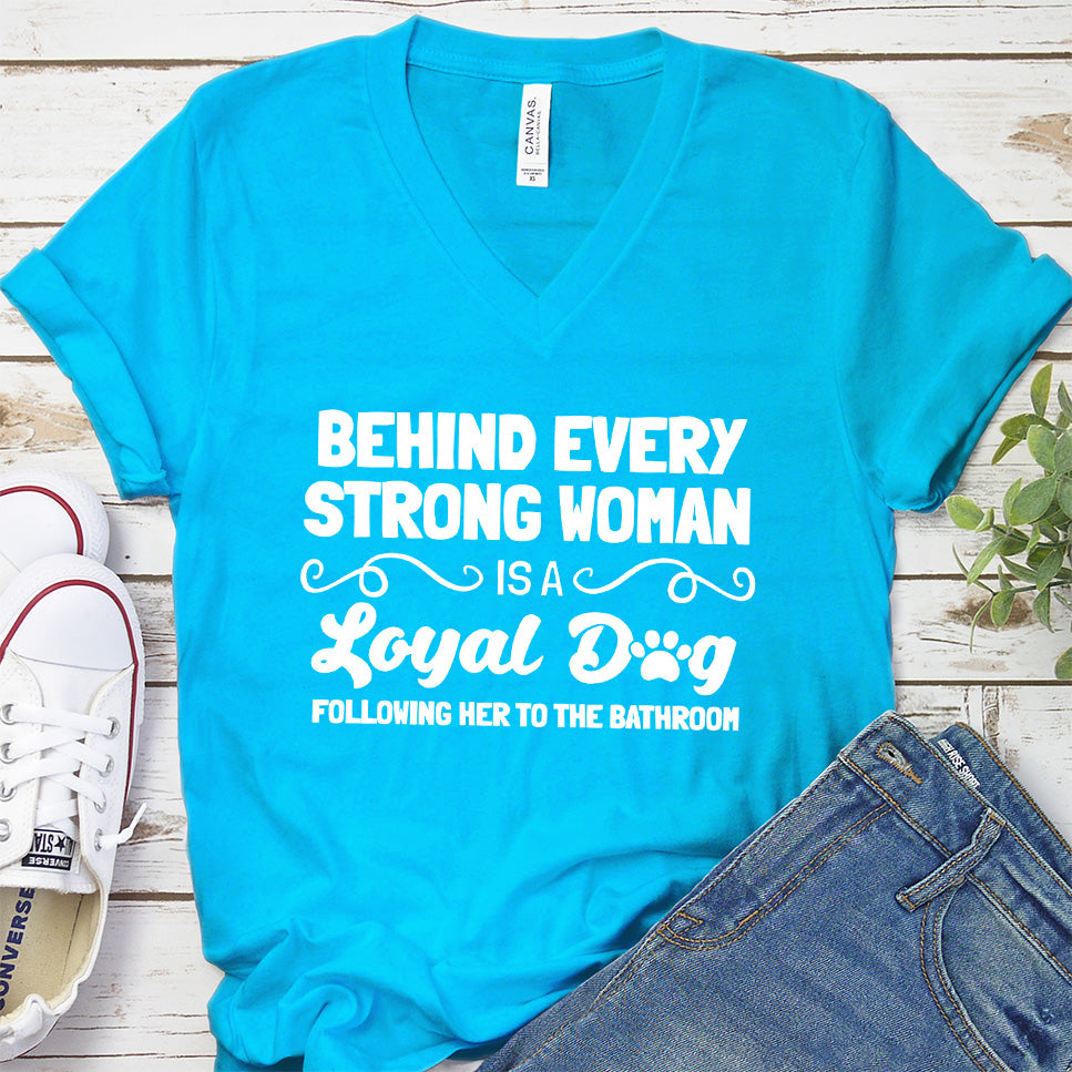 Behind Every Strong Woman Is A Loyal Dog V-Neck