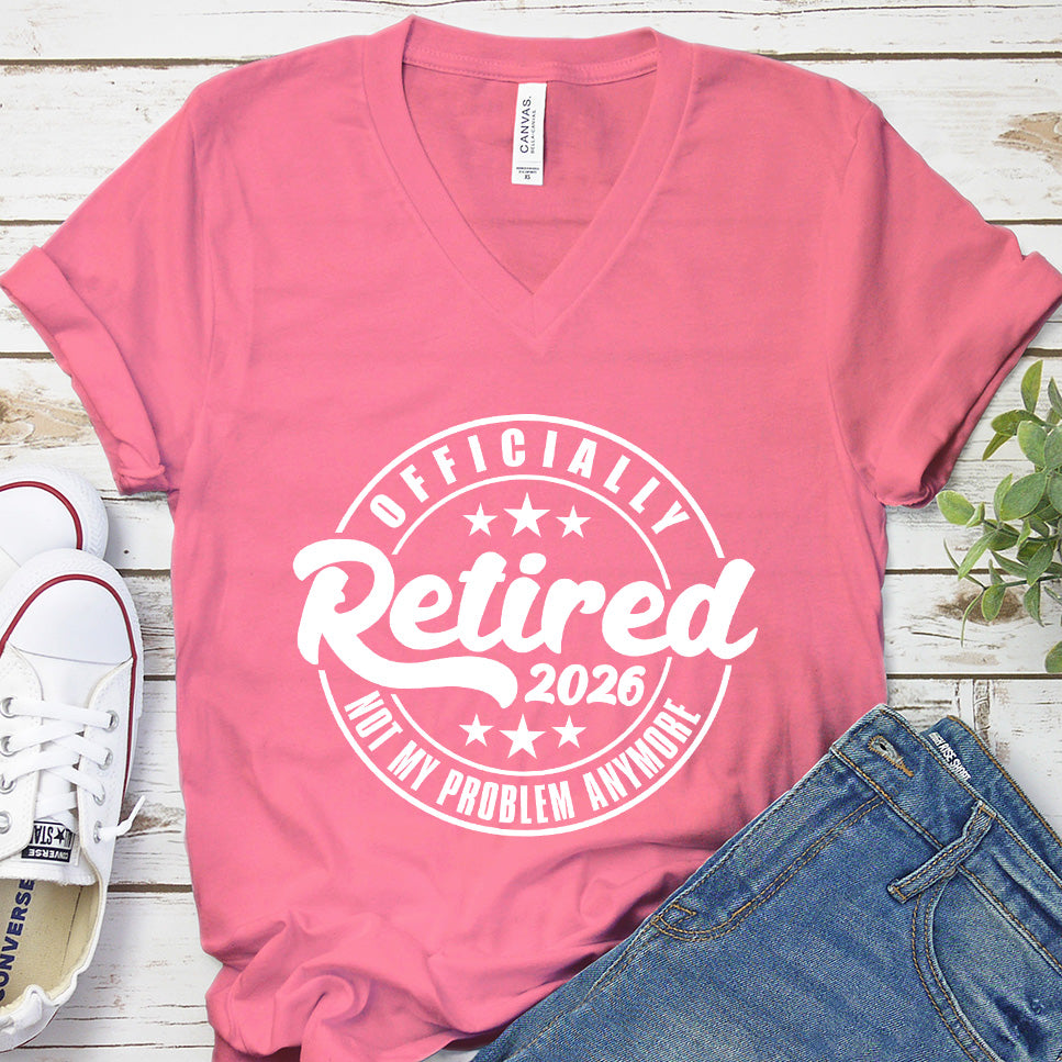 Officially Retired Not My Problem Anymore 2026 V-Neck