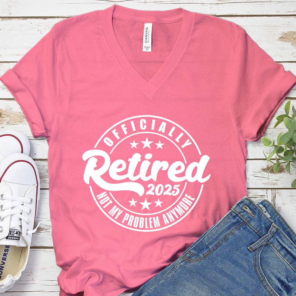 Officially Retired Not My Problem Anymore 2025 V-Neck