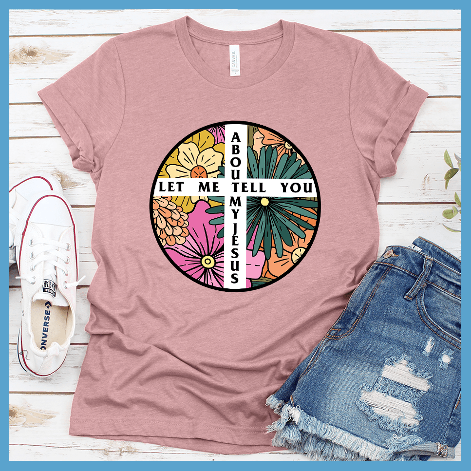 Let Me Tell You About My Jesus T-Shirt Colored Edition
