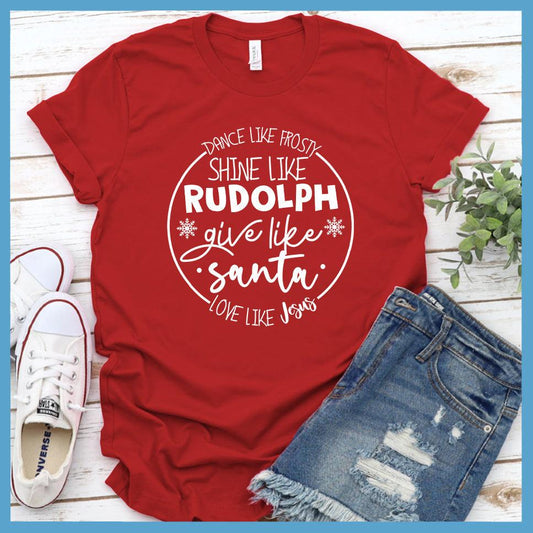 Dance Like Frosty Shine Like Rudolph Give Like Santa Love Like Jesus T-Shirt - Brooke & Belle