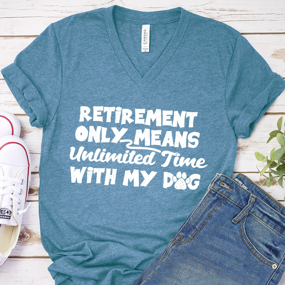 Retirement Only Means Unlimited Time With My Dog V-Neck