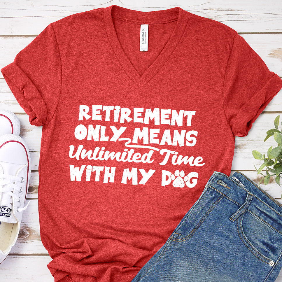 Retirement Only Means Unlimited Time With My Dog V-Neck