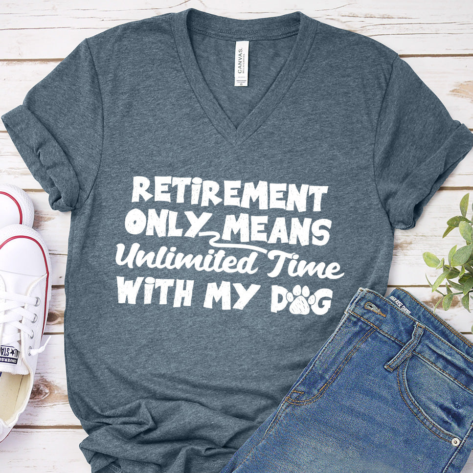 Retirement Only Means Unlimited Time With My Dog V-Neck