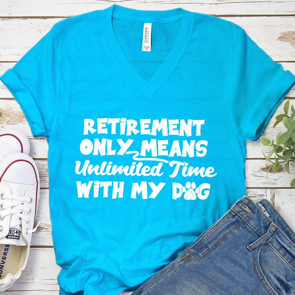Retirement Only Means Unlimited Time With My Dog V-Neck