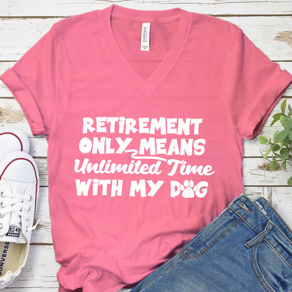 Retirement Only Means Unlimited Time With My Dog V-Neck
