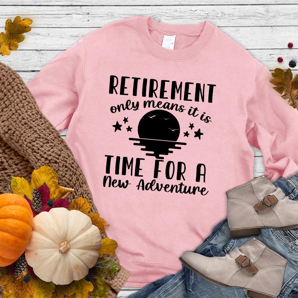 Retirement Only Means New Adventure Sweatshirt - Brooke & Belle