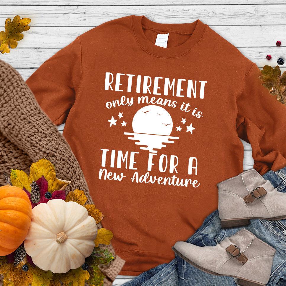 Retirement Only Means New Adventure Sweatshirt - Brooke & Belle