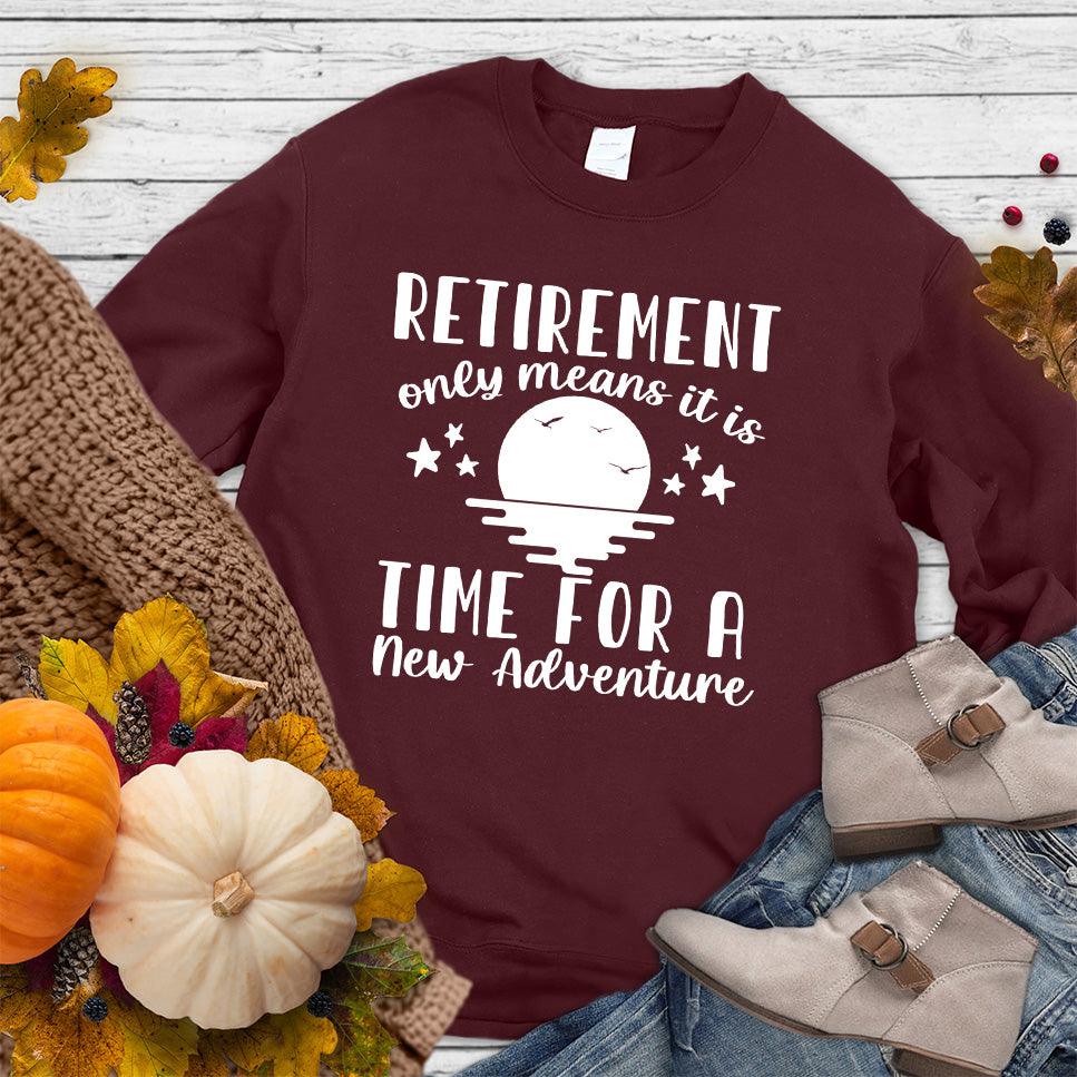Retirement Only Means New Adventure Sweatshirt - Brooke & Belle