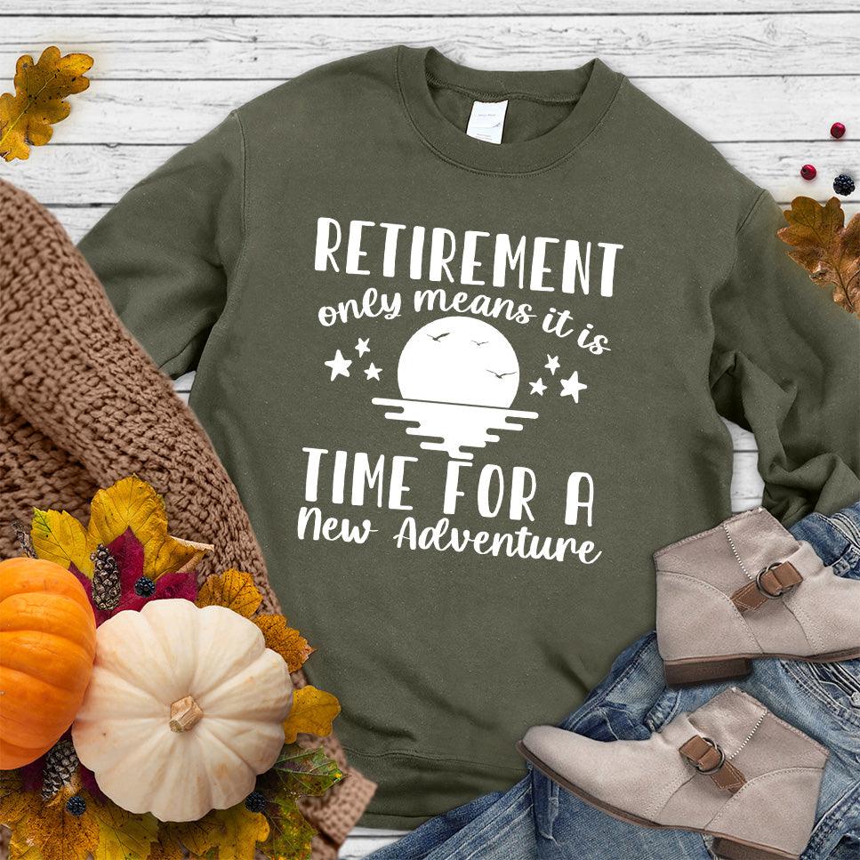 Retirement Only Means New Adventure Sweatshirt - Brooke & Belle