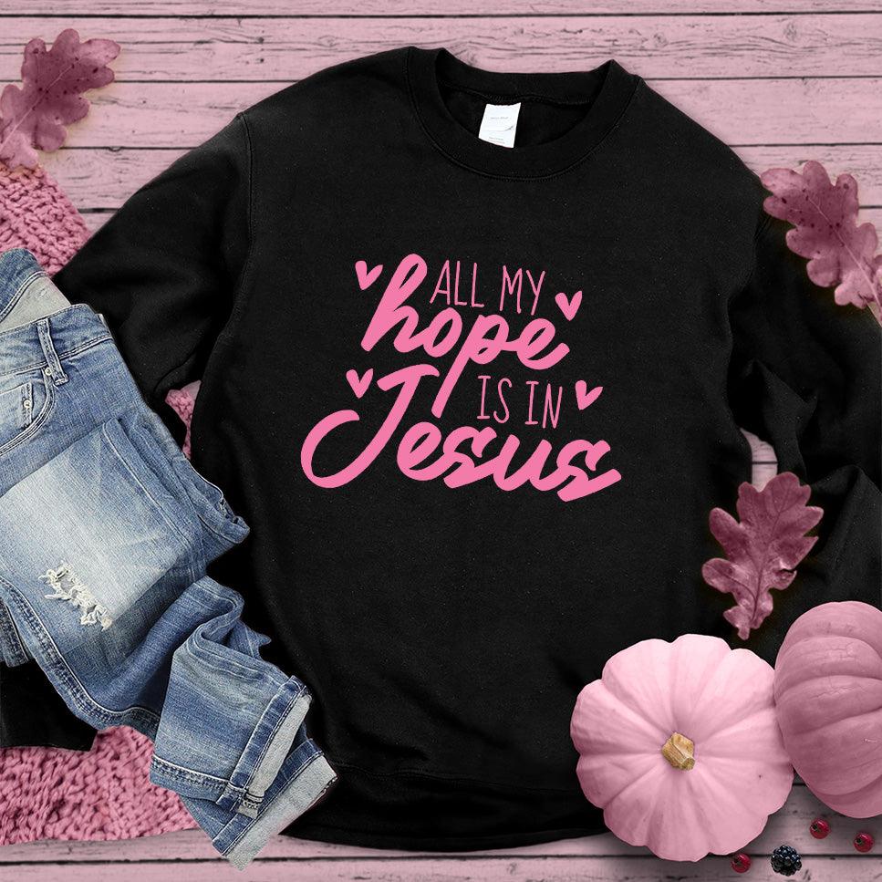 All My Hope Is In Jesus Sweatshirt Pink Edition - Brooke & Belle