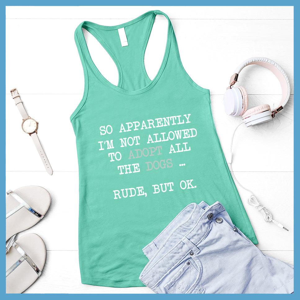 So Apparently I'm Not Allowed To Adopt All The Dogs ... Rude, But OK. Tank Top