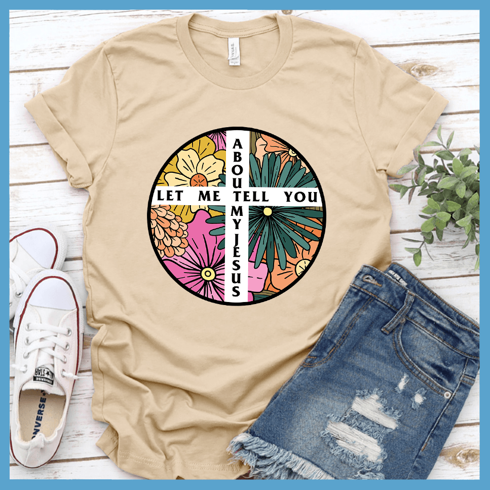 Let Me Tell You About My Jesus T-Shirt Colored Edition