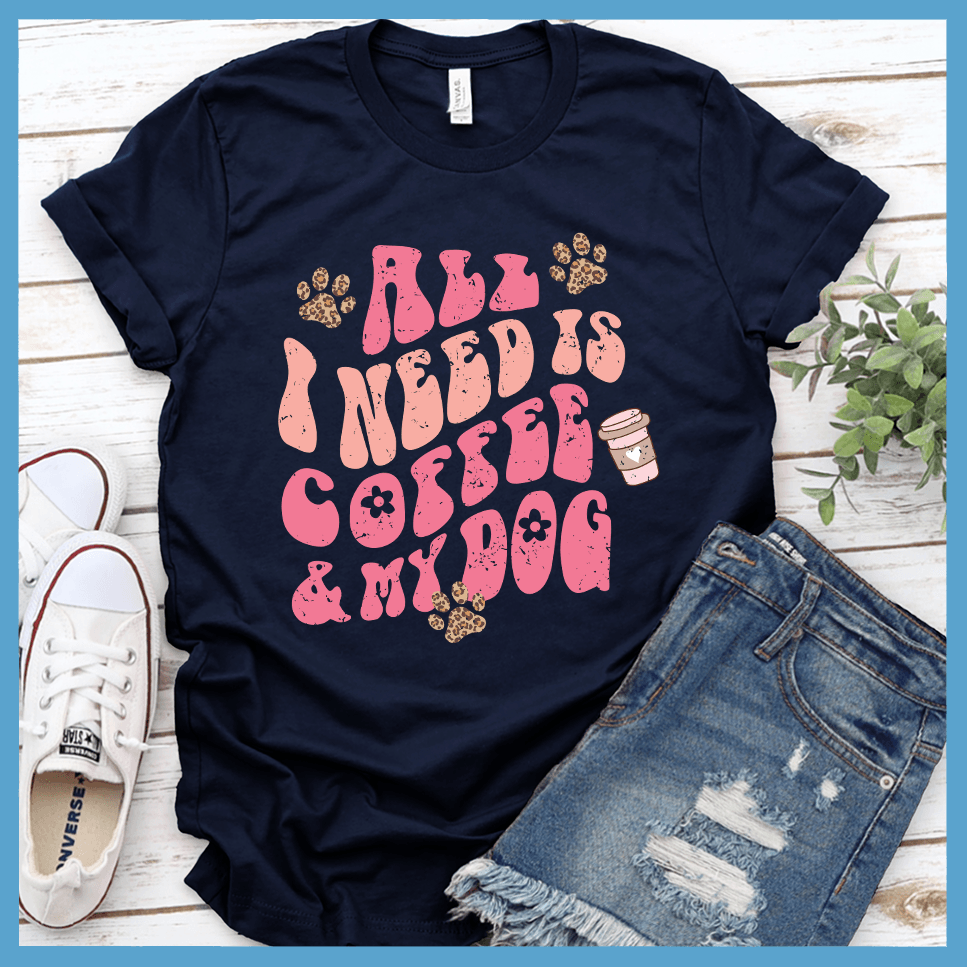 All I Need Is Coffee & My Dog T-Shirt Colored Edition