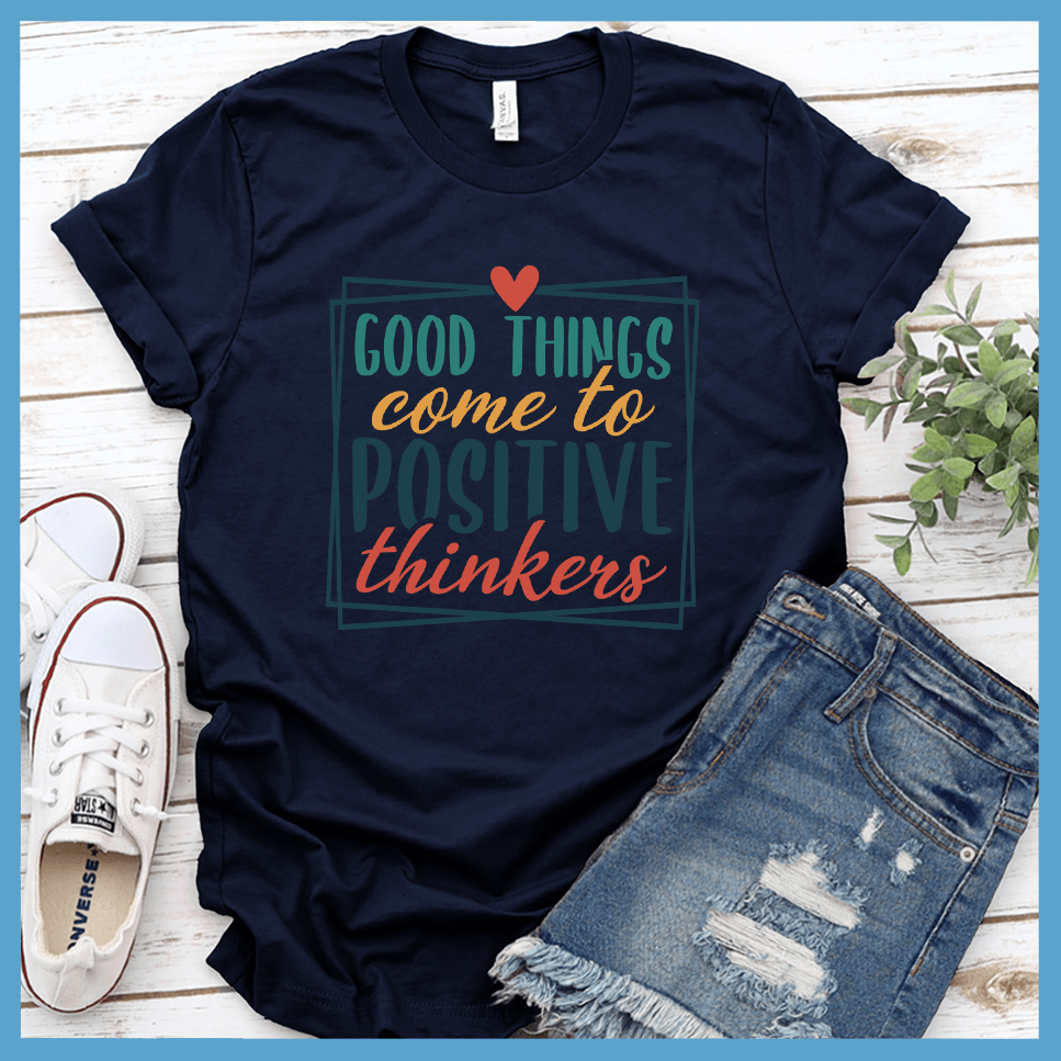 Good Things Come to Positive Thinkers T-Shirt Colored Edition