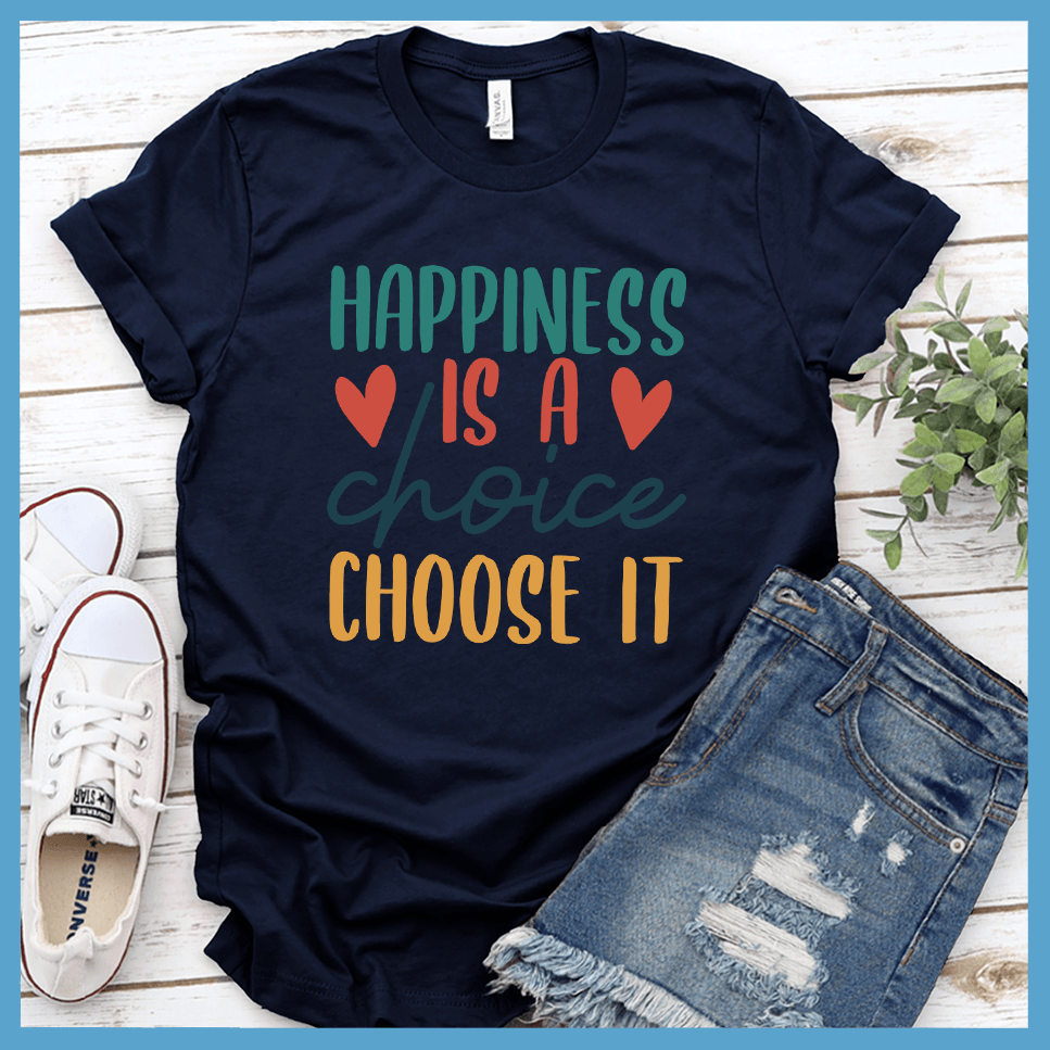 Happiness Is A Choice Choose It T-Shirt Colored Edition