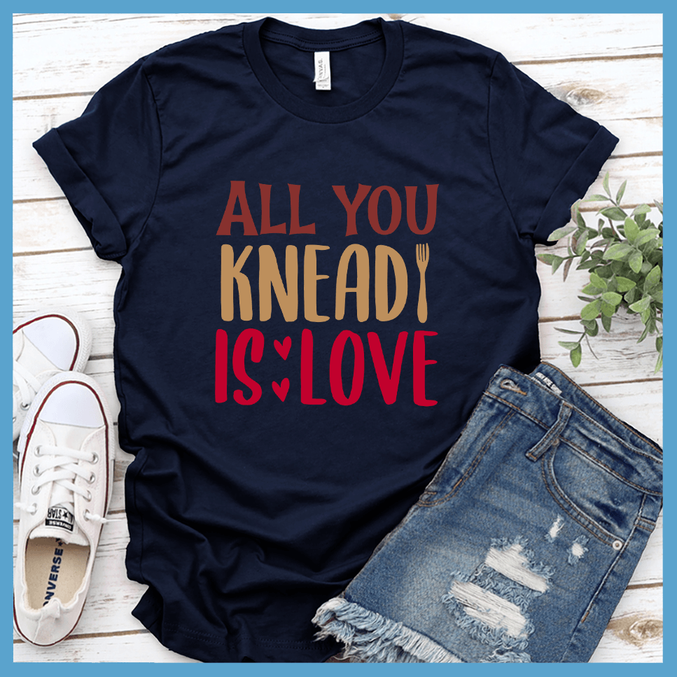All You Knead Is Love T-Shirt Colored Edition