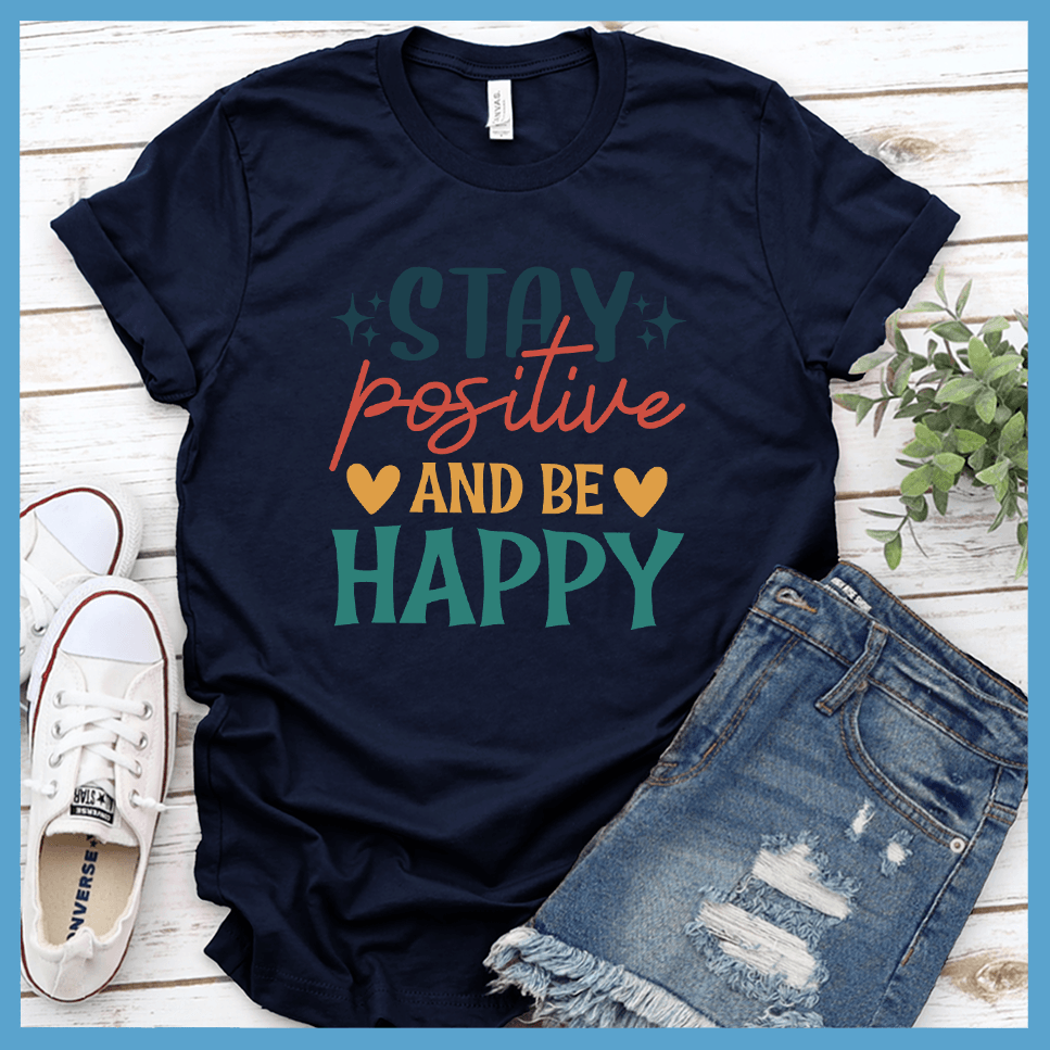 Stay Positive and Be Happy T-Shirt Colored Edition
