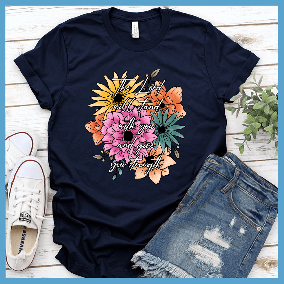 The Lord Will Stand With You And Give You Strength T-Shirt Floral Colored Edition