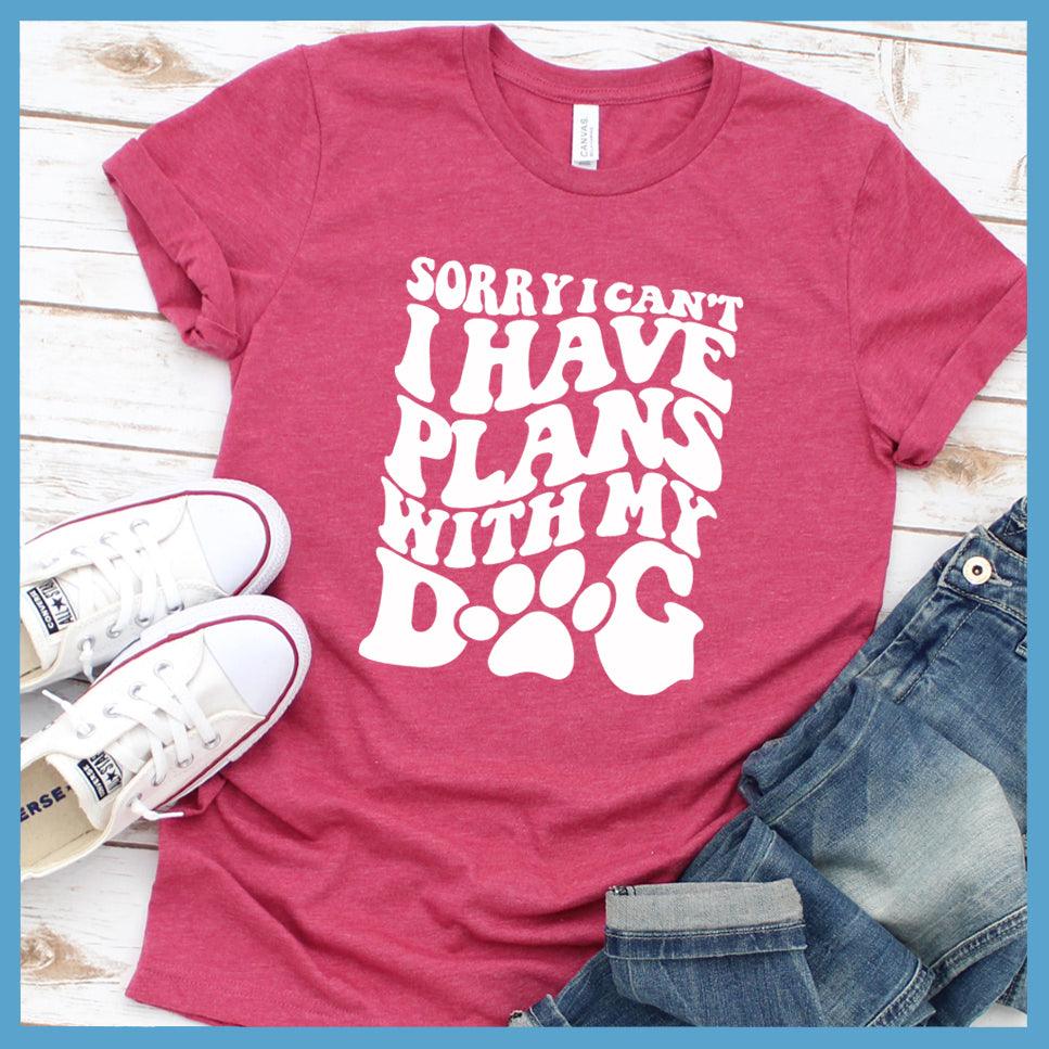 Sorry I Can't I Have Plans With My Dog T-Shirt