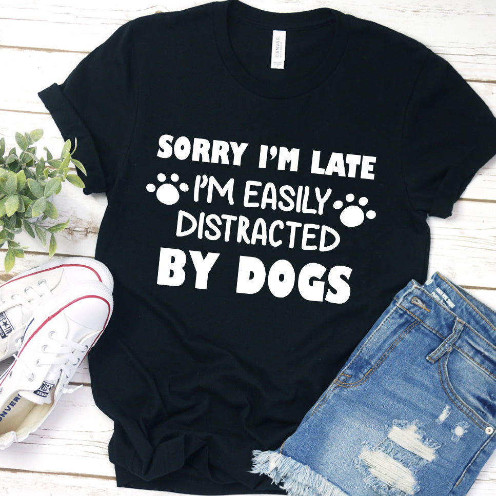 Sorry I’m Late, I’m Easily Distracted By Dogs T-Shirt