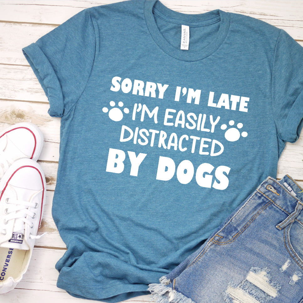 Sorry I’m Late, I’m Easily Distracted By Dogs T-Shirt