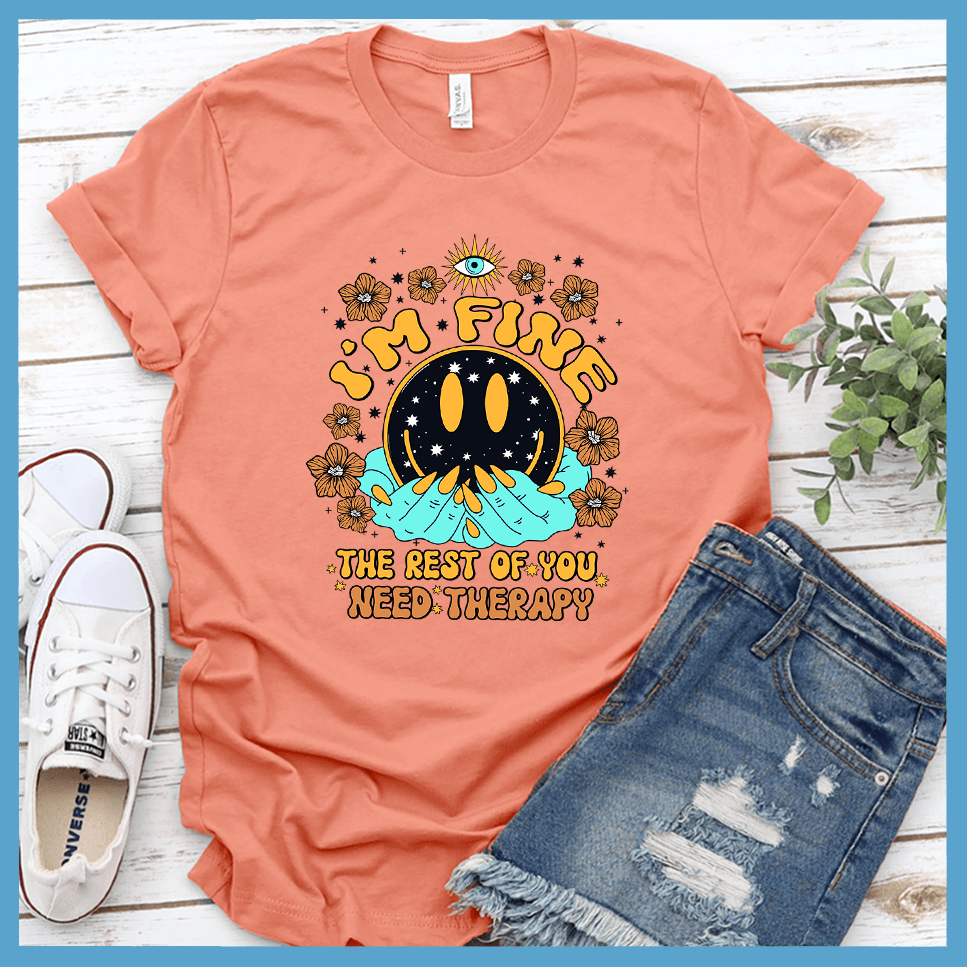 I'm Fine The Rest Of You Need Therapy T-Shirt Colored Edition