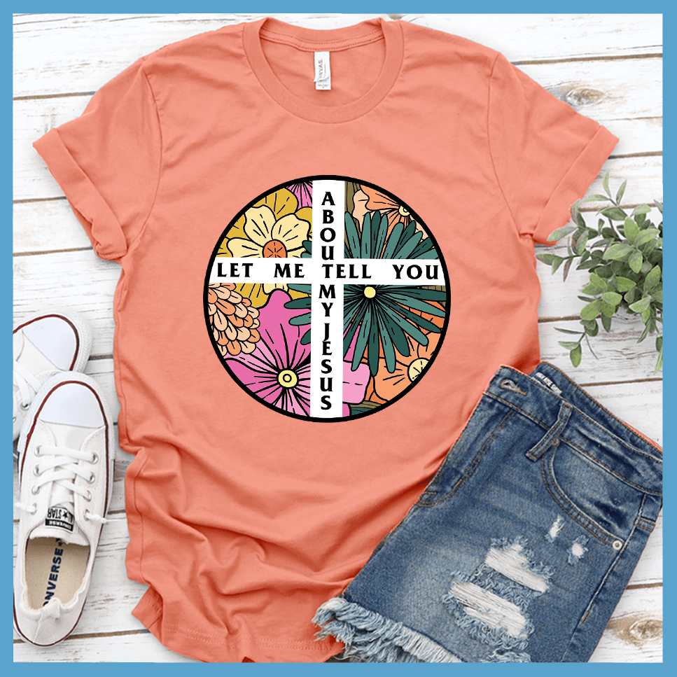 Let Me Tell You About My Jesus T-Shirt Colored Edition