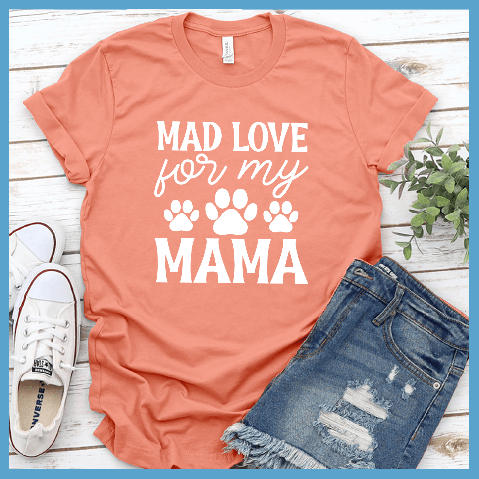 Mad Love For My Mama T-Shirt