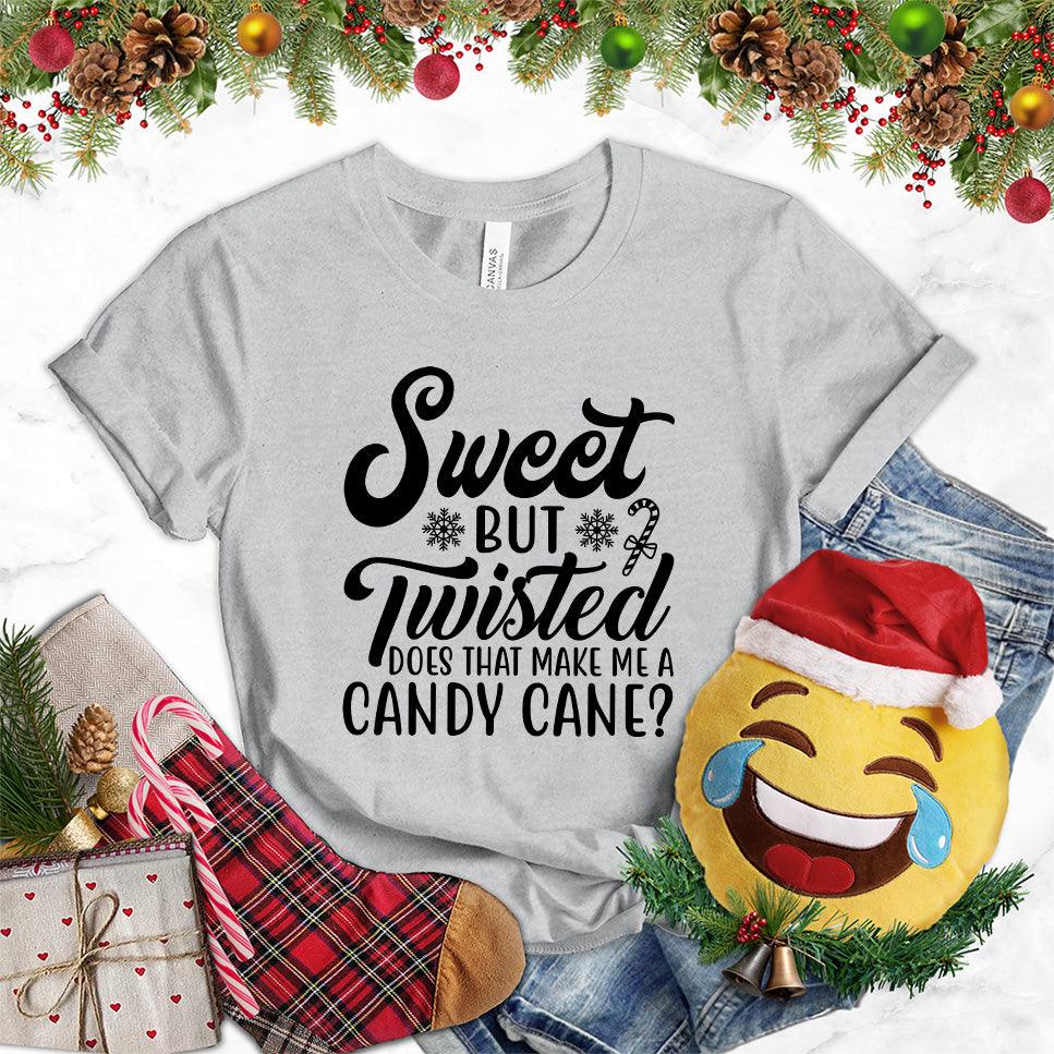 Sweet But Twisted Does That Make Me A Candy Cane T-Shirt - Brooke & Belle