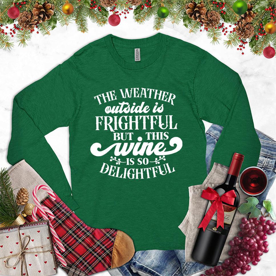 The Weather Outside Is Frightful But This Wine Is So Delightful Long Sleeves Kelly - Humorous wine-themed long sleeve shirt with festive slogan for cold weather comfort.